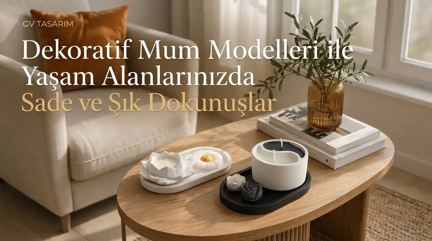 Dekoratif Mum Modelleri ile Yaşam Alanlarınızda Sade ve Şık Dokunuşlar